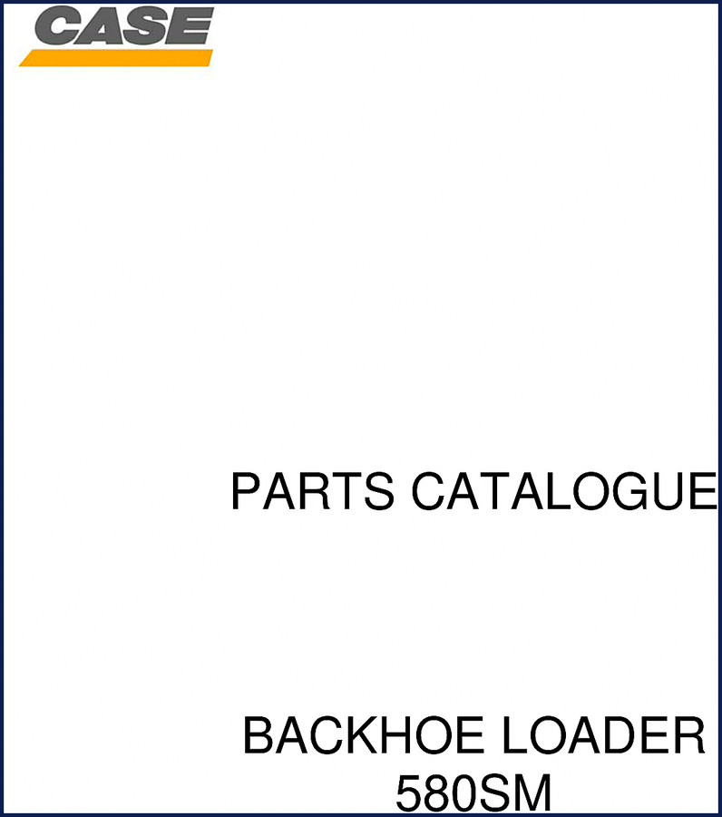 Case 580SM Backhoe Loader Parts Catalog – 921 pages OEM factory parts listing